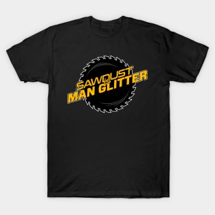 Sawdust is Man Glitter T-Shirt